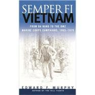 Semper Fi: Vietnam From Da Nang to the DMZ, Marine Corps Campaigns, 1965-1975