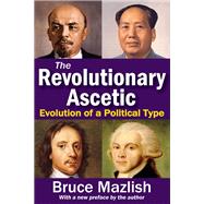 The Revolutionary Ascetic: Evolution of a Political Type