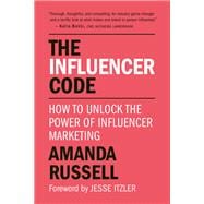 The Influencer Code How to Unlock the Power of Influencer Marketing