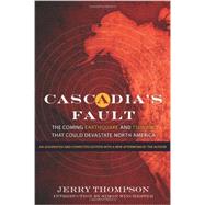 Cascadia's Fault The Coming Earthquake and Tsunami that Could Devastate North America