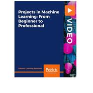 Projects in Machine Learning: From Beginner to Professional