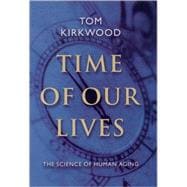 Time of Our Lives The Science of Human Aging