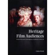 Heritage Film Audiences Period Films and Contemporary Audiences in the UK