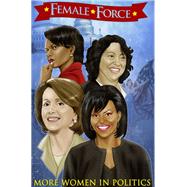 Female Force: More Women in Politics: Sonia Sotomayor, Michelle Obama, Nancy Pelosi and Condoleezza Rice