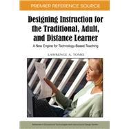 Designing Instruction for the Traditional, Adult, and Distance Learner: A New Engine for Technology-Based Teaching