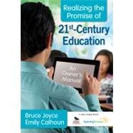 Realizing the Promise of 21st-Century Education : An Owner's Manual