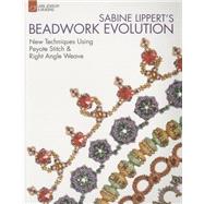 Sabine Lippert's Beadwork Evolution New Techniques Using Peyote Stitch and Right Angle Weave