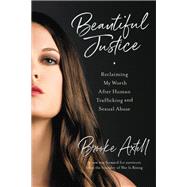 Beautiful Justice Reclaiming My Worth After Human Trafficking and Sexual Abuse