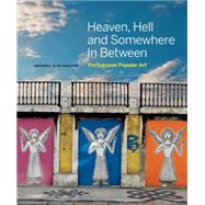 Heaven, Hell and Somewhere in Between Portuguese Popular Art