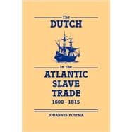 The Dutch in the Atlantic Slave Trade, 1600â€“1815