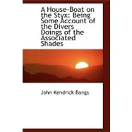 A House-boat on the Styx: Being Some Account of the Divers Doings of the Associated Shades