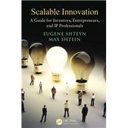 Scalable Innovation: A Guide for Inventors, Entrepreneurs, and IP Professionals