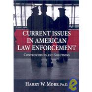Current Issues in American Law Enforcement : Controversies and Solutions