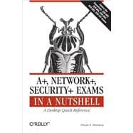 A+, Network+, Security+ Exams in a Nutshell : A Desktop Quic..., 9780596528249