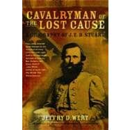 Cavalryman of the Lost Cause A Biography of J. E. B. Stuart