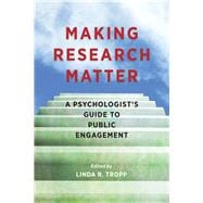 Making Research Matter A Psychologist's Guide to Public Engagement