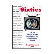 The Sixties: Art, Politics, and Media of Our Most Explosive Decade