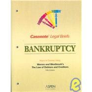 Casenote Legal Briefs Bankruptcy: Keyed to Courses Using Warren and Westbrook's The Law of Debtors and Creditors