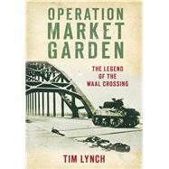 Operation Market Garden : The Legend of the Waal Crossing
