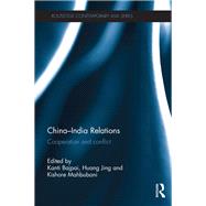 ChinaûIndia Relations: Cooperation and conflict