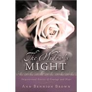 The Widow's Might: Inspirational Stories of Courage and Hope