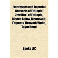 Empresses and Imperial Consorts of Ethiopi : Zewditu I of Ethiopia, Menen Asfaw, Mentewab, Empress Tiruwork Wube, Taytu Betul