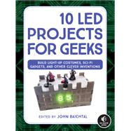 10 LED Projects for Geeks Build Light-Up Costumes, Sci-Fi Gadgets, and Other Clever Inventions