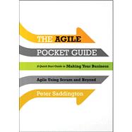 The Agile Pocket Guide A Quick Start to Making Your Business Agile Using Scrum and Beyond