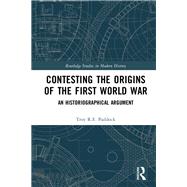 Contesting the Origins of the First World War: An Historiographical Argument