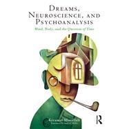 Dreams, Neuroscience and Psychoanalysis: Mind, Body, and the Question of Time
