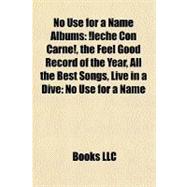 No Use for a Name Albums : ¡leche con Carne!, the Feel Good Record of the Year, All the Best Songs, Live in a Dive