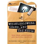 Whistleblowers, Leaks, and the Media The First Amendment and National Security