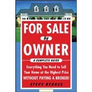 For Sale by Owner: A Complete Guide: Everything You Need to Sell Your Home at the Highest Price Without Paying a Broker! Everything You Need to Sell Your Home at the Highest Price Without Paying a Broker!