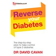 Reverse Your Diabetes The Step-by-Step Plan to Take Control of Type 2 Diabetes