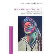 The Maternal Contract A Subaltern Response to Extreme Violence in the Americas