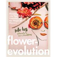 Flowerevolution Blooming into Your Full Potential with the Magic of Flowers