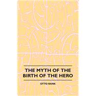 The Myth of the Birth of the Hero