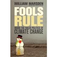 Fools Rule Inside the Failed Politics of Climate Change