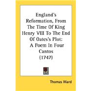 England's Reformation, from the Time of King Henry Viii to the End of Oates's Plot : A Poem in Four Cantos (1747)