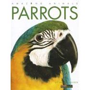 Amazing Animals: Parrots