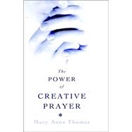 Power of Creative Prayer : Why Some Prayers Are Answered While Others Are Not