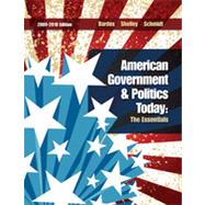 American Government and Politics Today: The Essentials 2009 - 2010 Edition