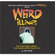 Weird Illinois Your Travel Guide to Illinois' Local Legends and Best Kept Secrets