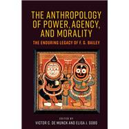 The anthropology of power, agency, and morality