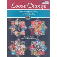 Loose Change : Quilts from Nickels, Dimes, and Fat Quarters