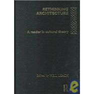 Rethinking Architecture: A Reader in Cultural Theory,9780415128254