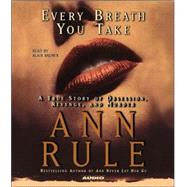Every Breath You Take; A True Story of Obsession, Revenge, and Murder