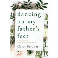 Dancing on My Father's Feet A Bible Study Devotional for Women