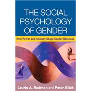The Social Psychology of Gender How Power and Intimacy Shape Gender Relations