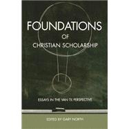 Foundations of Christian Scholarship : Essays in the Van Til Perspective